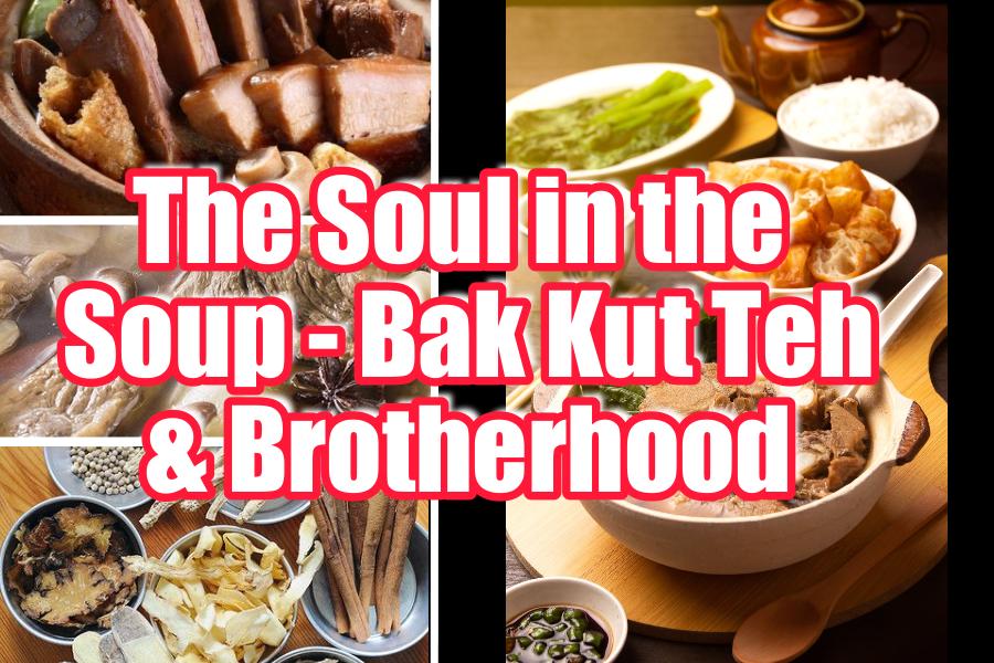 The Soul in the Soup – Bak Kut Teh & Brotherhood