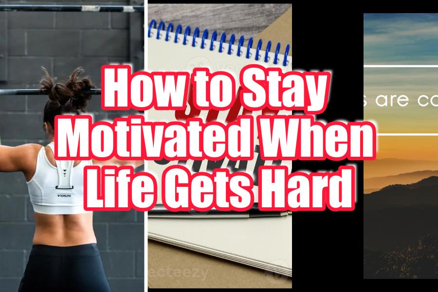 How to Stay Motivated When Life Gets Hard - KOPITIAM.COM.SG