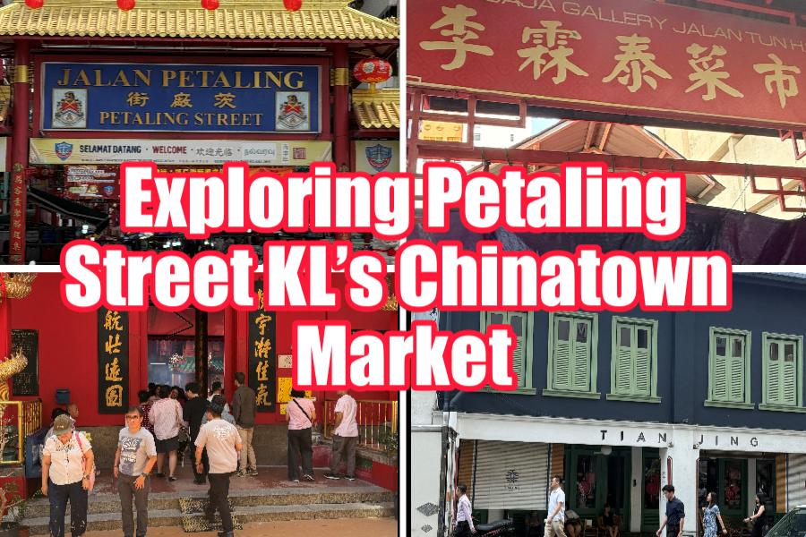 Exploring Petaling Street KL’s Chinatown Market