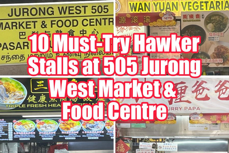10 Must-Try Hawker Stalls at 505 Jurong West Market & Food Centre