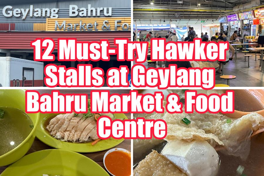 12 Must-Try Hawker Stalls at Geylang Bahru Market & Food Centre