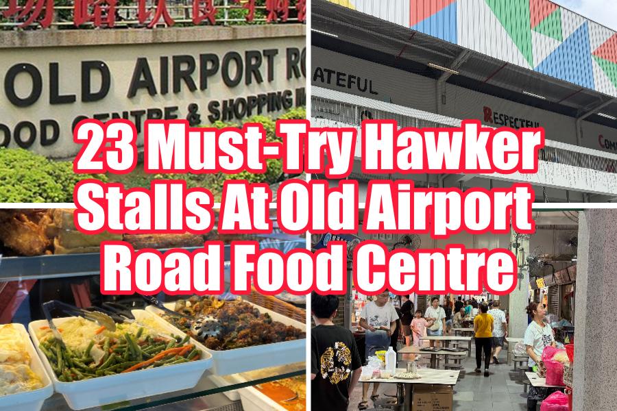 23 Must-Try Hawker Stalls At Old Airport Road Food Centre