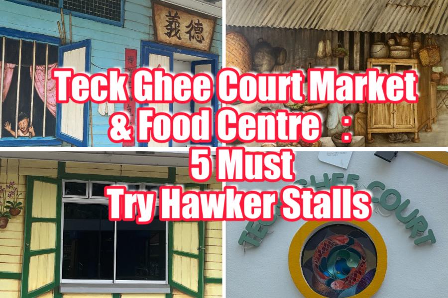 Teck Ghee Court Market & Food Centre : 5 Must-Try Hawker Stalls