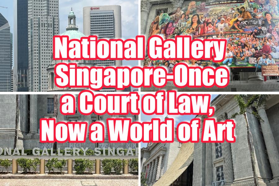 National Gallery Singapore-Once a Court of Law, Now a World of Art