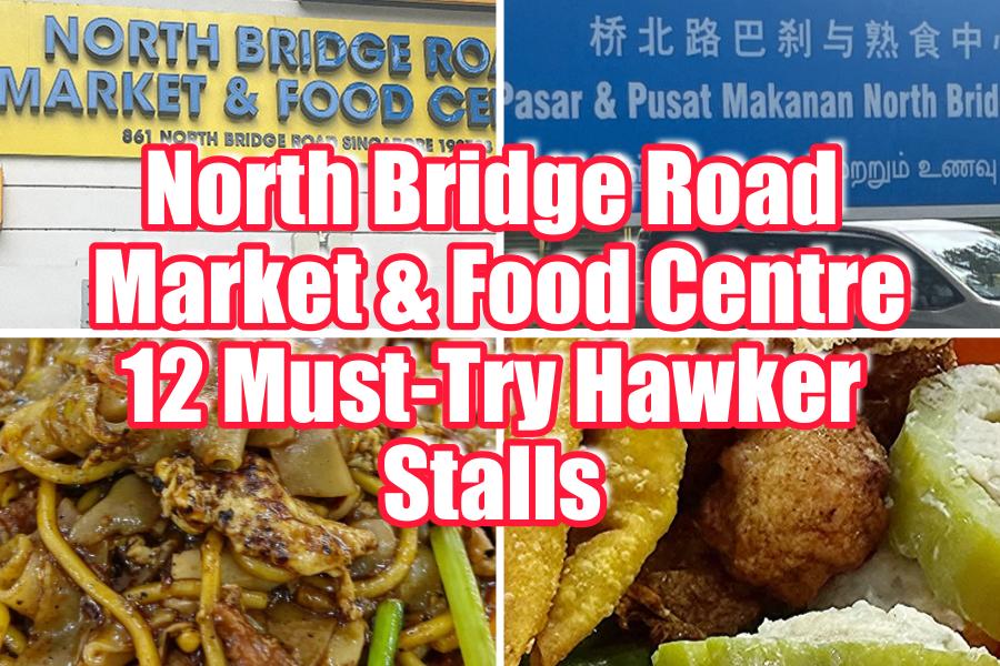 North Bridge Road Market & Food Centre 12 Must-Try Hawker Stalls