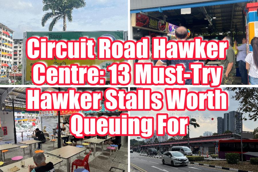 Circuit Road Hawker Centre 13 Must-Try Hawker Stalls Worth Queuing For