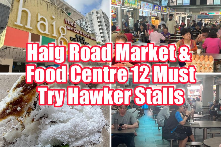 Haig Road Market & Food Centre 12 Must-Try Hawker Stalls