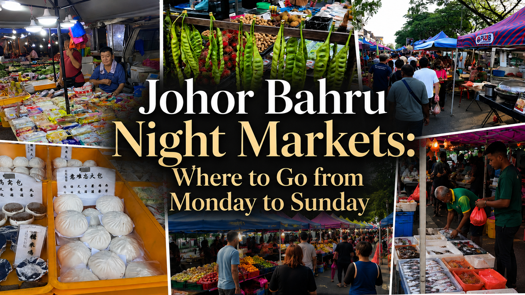 Johor Bahru Night Markets: Where to Go from Monday to Sunday