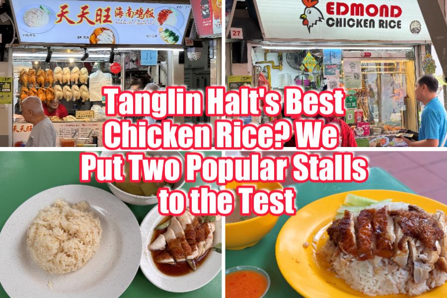 Tanglin Halt’s Best Chicken Rice? We Put Two Popular Stalls to the Test