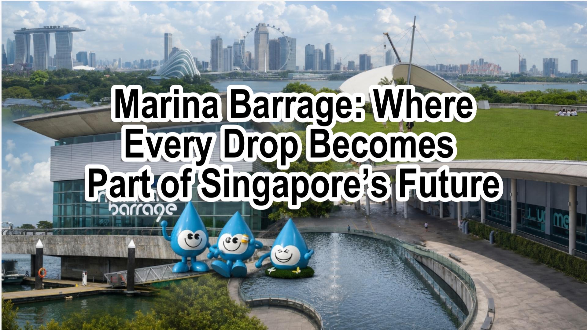 Marina Barrage: Where Every Drop Becomes Part of Singapore’s Future